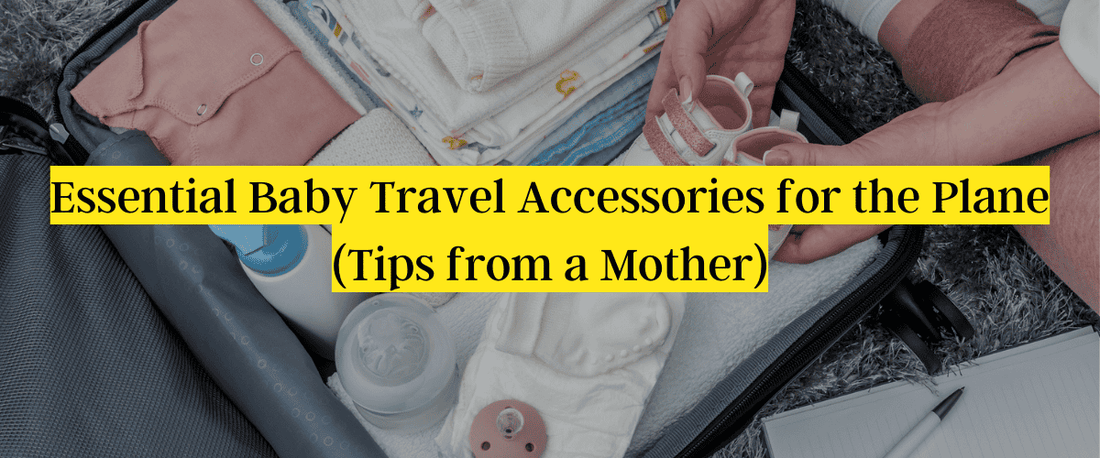 Essential Baby Travel Accessories for the Plane (Tips from a Mother)